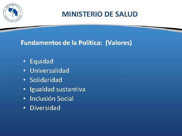MINISTERIO DE SALUD Fundamentos de la Política: (Valores) • • • Equidad Universalidad Solidaridad