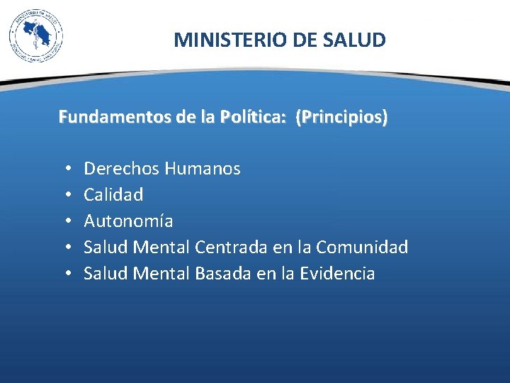 MINISTERIO DE SALUD Fundamentos de la Política: (Principios) • • • Derechos Humanos Calidad