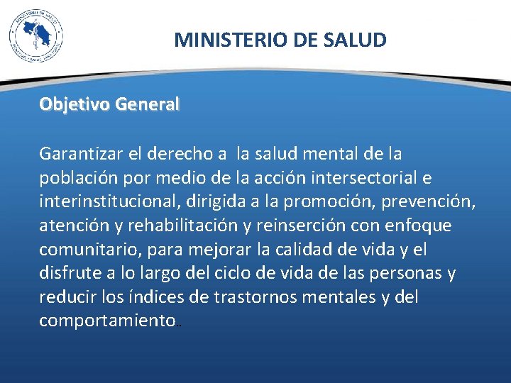 MINISTERIO DE SALUD Objetivo General Garantizar el derecho a la salud mental de la