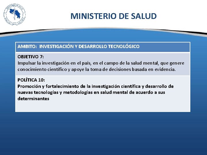 MINISTERIO DE SALUD AMBITO: INVESTIGACIÓN Y DESARROLLO TECNOLÓGICO OBJETIVO 7: Impulsar la investigación en