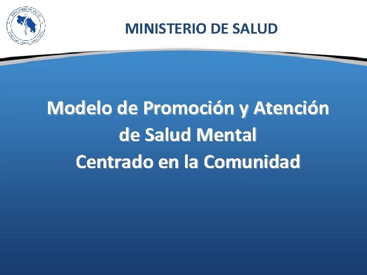 MINISTERIO DE SALUD Modelo de Promoción y Atención de Salud Mental Centrado en la