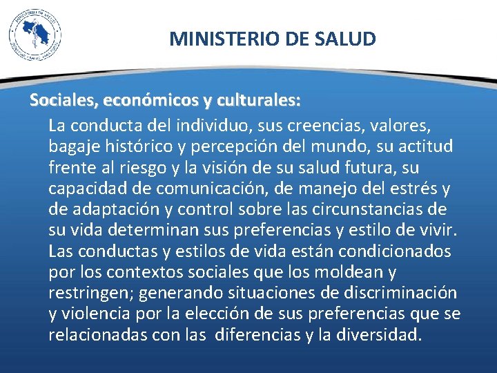 MINISTERIO DE SALUD Sociales, económicos y culturales: La conducta del individuo, sus creencias, valores,