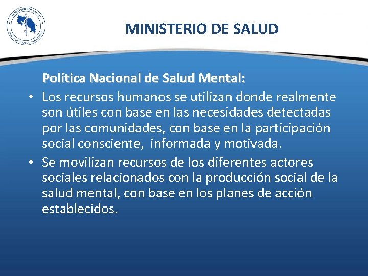 MINISTERIO DE SALUD Política Nacional de Salud Mental: • Los recursos humanos se utilizan
