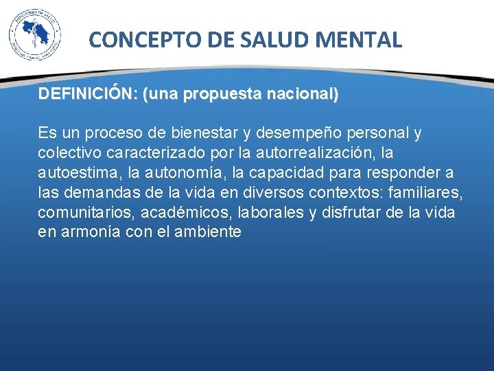 CONCEPTO DE SALUD MENTAL DEFINICIÓN: (una propuesta nacional) Es un proceso de bienestar y