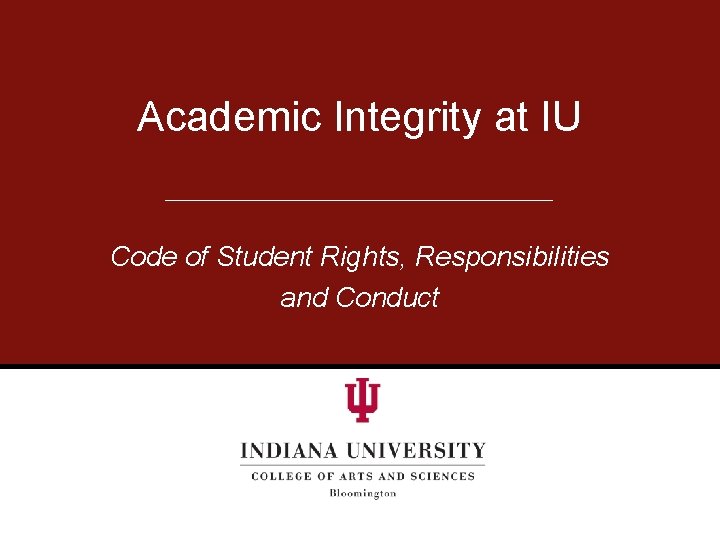 Academic Integrity at IU Code of Student Rights, Responsibilities and Conduct 