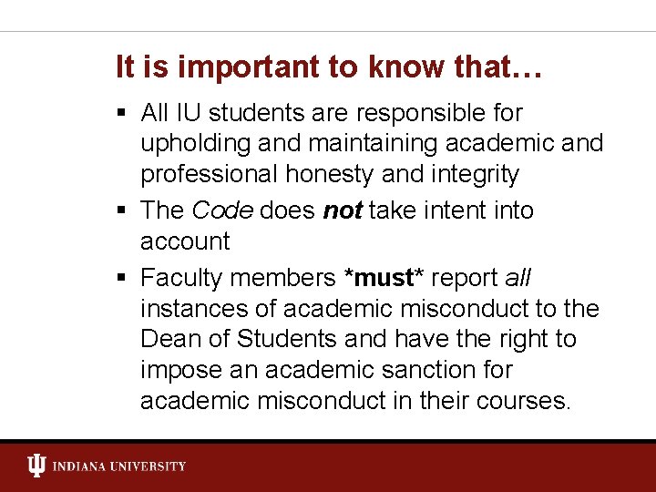 It is important to know that… § All IU students are responsible for upholding