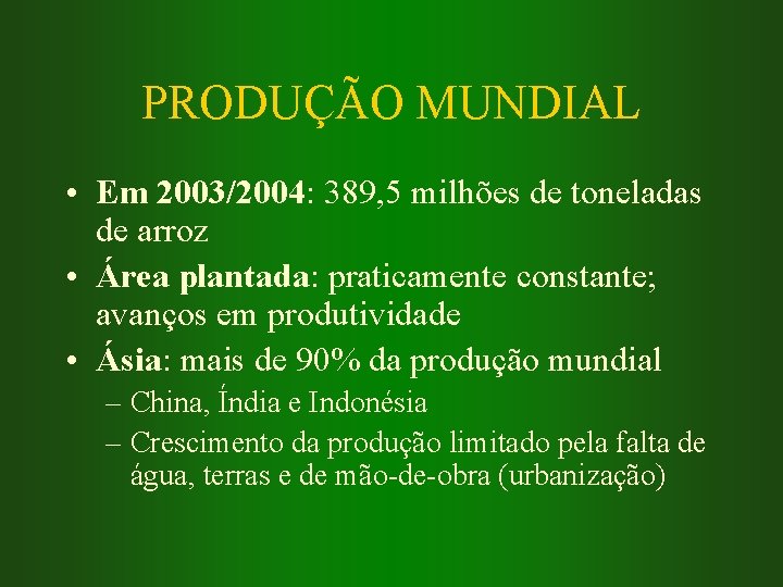 PRODUÇÃO MUNDIAL • Em 2003/2004: 389, 5 milhões de toneladas de arroz • Área