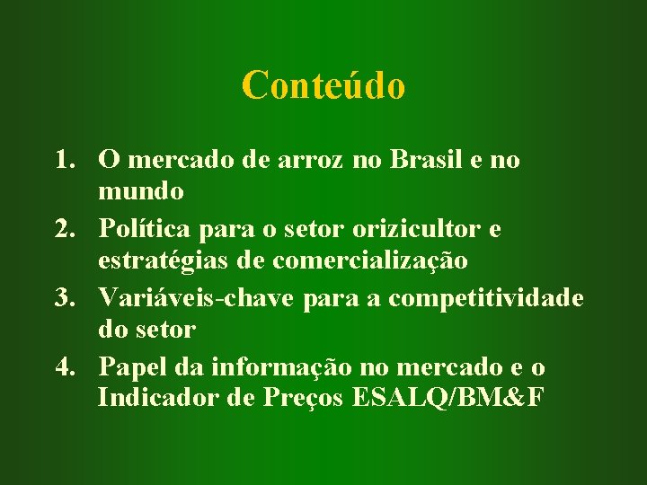 Conteúdo 1. O mercado de arroz no Brasil e no mundo 2. Política para