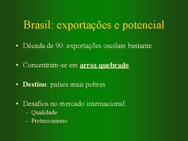 Brasil: exportações e potencial • Década de 90: exportações oscilam bastante • Concentram-se em