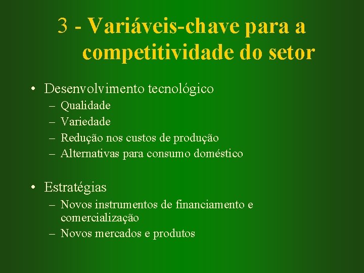 3 - Variáveis-chave para a competitividade do setor • Desenvolvimento tecnológico – – Qualidade