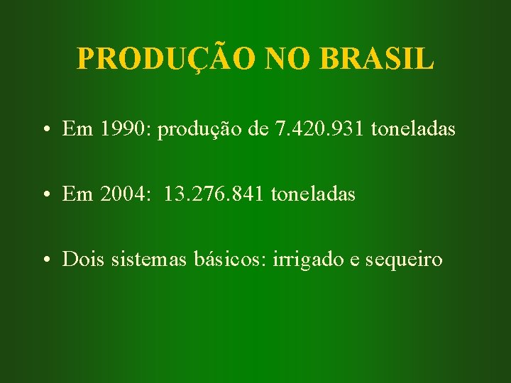 PRODUÇÃO NO BRASIL • Em 1990: produção de 7. 420. 931 toneladas • Em