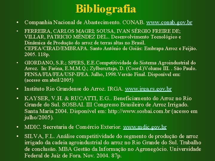 Bibliografia • Companhia Nacional de Abastecimento. CONAB. www. conab. gov. br • FERREIRA, CARLOS