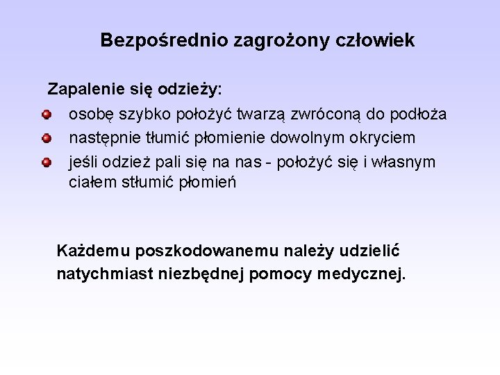 Bezpośrednio zagrożony człowiek Zapalenie się odzieży: osobę szybko położyć twarzą zwróconą do podłoża następnie