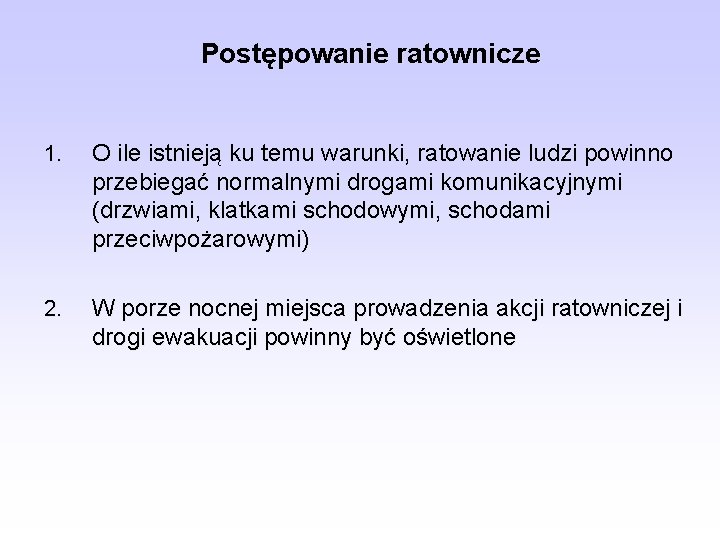 Postępowanie ratownicze 1. O ile istnieją ku temu warunki, ratowanie ludzi powinno przebiegać normalnymi