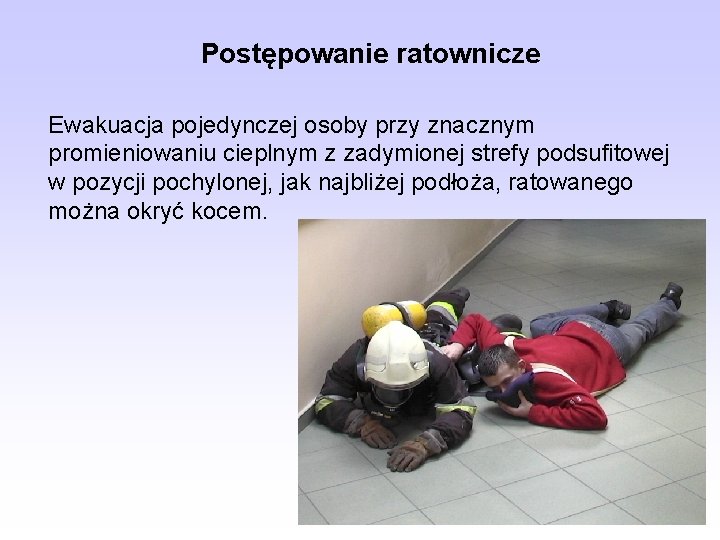 Postępowanie ratownicze Ewakuacja pojedynczej osoby przy znacznym promieniowaniu cieplnym z zadymionej strefy podsufitowej w