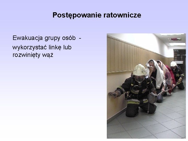 Postępowanie ratownicze Ewakuacja grupy osób wykorzystać linkę lub rozwinięty wąż 