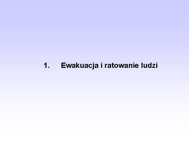 1. Ewakuacja i ratowanie ludzi 