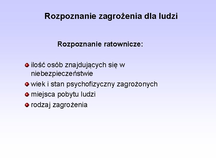 Rozpoznanie zagrożenia dla ludzi Rozpoznanie ratownicze: ilość osób znajdujących się w niebezpieczeństwie wiek i