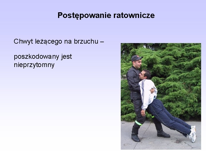 Postępowanie ratownicze Chwyt leżącego na brzuchu – poszkodowany jest nieprzytomny 