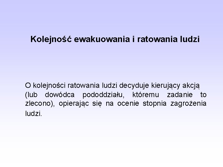 Kolejność ewakuowania i ratowania ludzi O kolejności ratowania ludzi decyduje kierujący akcją (lub dowódca