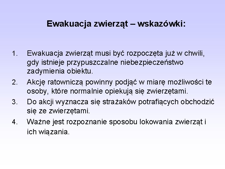 Ewakuacja zwierząt – wskazówki: 1. 2. 3. 4. Ewakuacja zwierząt musi być rozpoczęta już