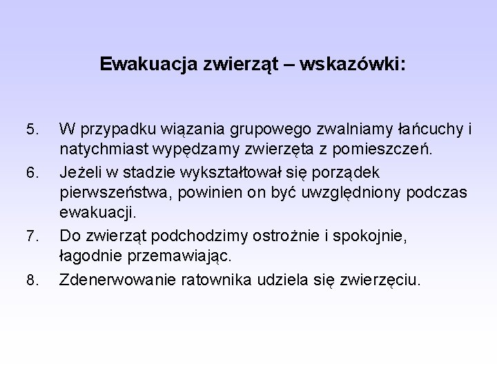 Ewakuacja zwierząt – wskazówki: 5. 6. 7. 8. W przypadku wiązania grupowego zwalniamy łańcuchy