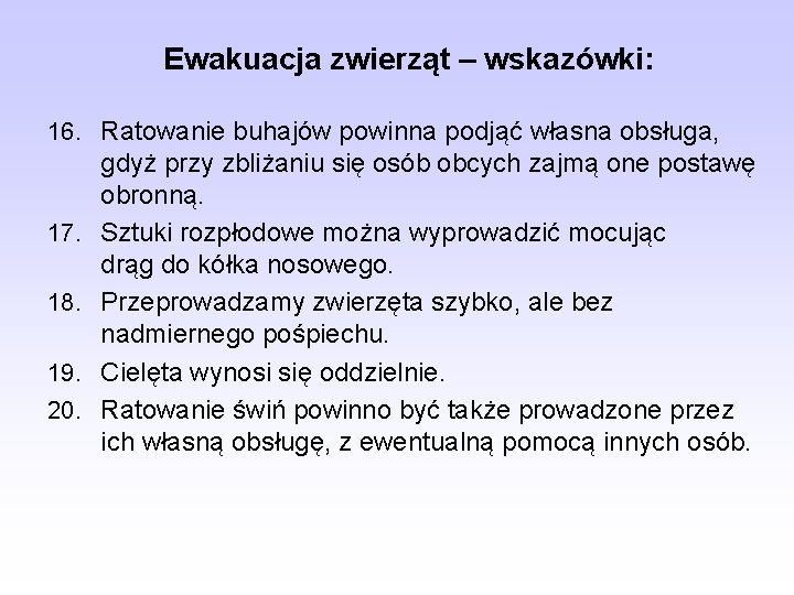 Ewakuacja zwierząt – wskazówki: 16. Ratowanie buhajów powinna podjąć własna obsługa, 17. 18. 19.