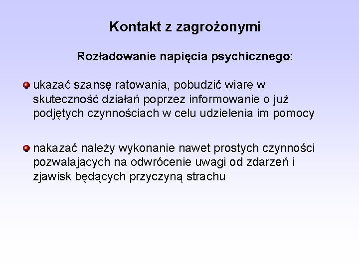 Kontakt z zagrożonymi Rozładowanie napięcia psychicznego: ukazać szansę ratowania, pobudzić wiarę w skuteczność działań