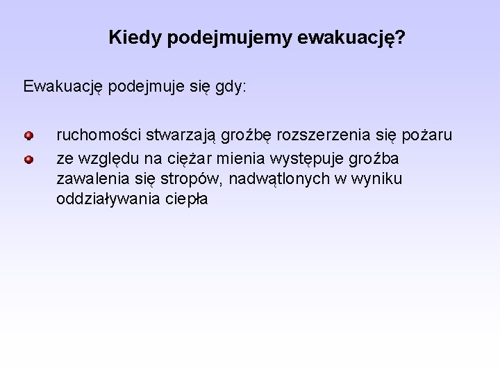 Kiedy podejmujemy ewakuację? Ewakuację podejmuje się gdy: ruchomości stwarzają groźbę rozszerzenia się pożaru ze