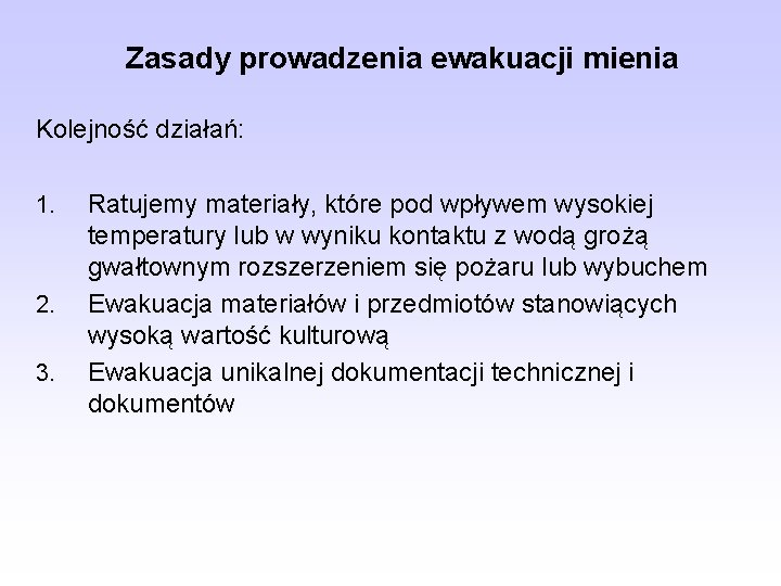 Zasady prowadzenia ewakuacji mienia Kolejność działań: 1. 2. 3. Ratujemy materiały, które pod wpływem