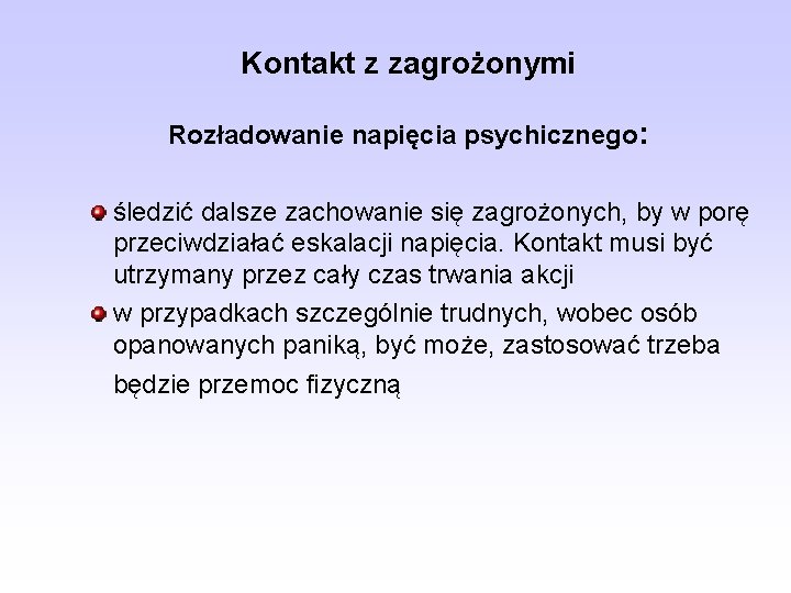 Kontakt z zagrożonymi Rozładowanie napięcia psychicznego: śledzić dalsze zachowanie się zagrożonych, by w porę