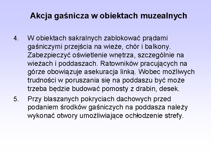 Akcja gaśnicza w obiektach muzealnych 4. 5. W obiektach sakralnych zablokować prądami gaśniczymi przejścia