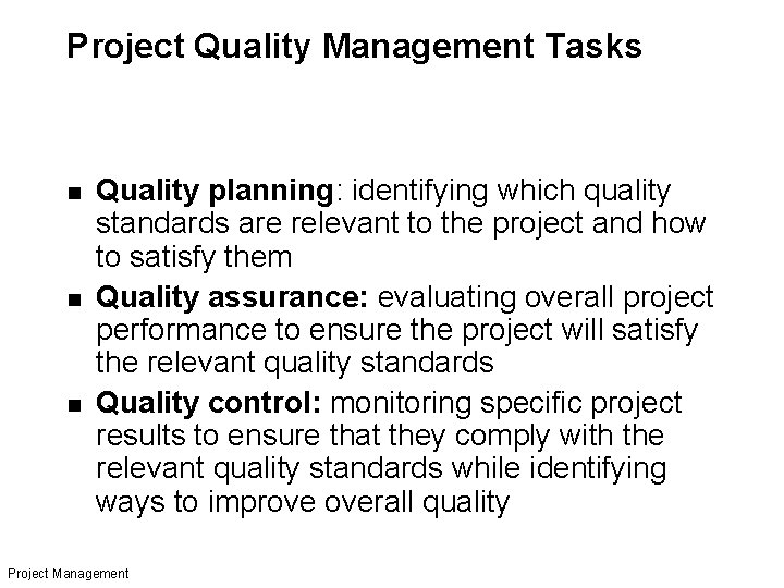 Project Quality Management Tasks n n n Quality planning: identifying which quality standards are