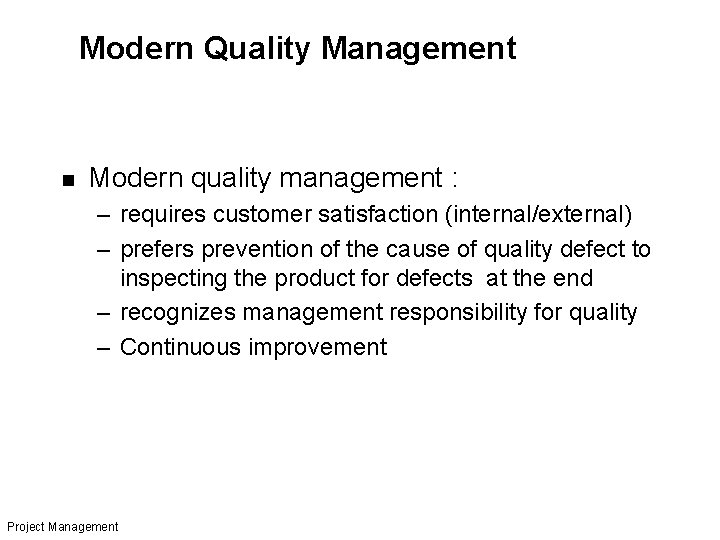 Modern Quality Management n Modern quality management : – requires customer satisfaction (internal/external) –