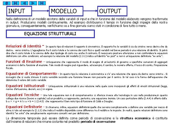 INPUT MODELLO OUTPUT Nella definizione di un modello esistono delle variabili di input e