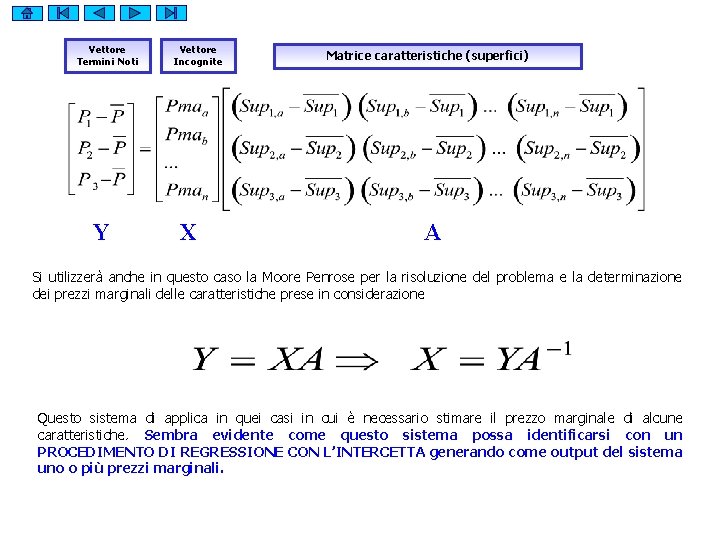 Vettore Termini Noti Y Vettore Incognite X Matrice caratteristiche (superfici) A Si utilizzerà anche