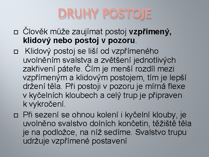 DRUHY POSTOJE Člověk může zaujímat postoj vzpřímený, klidový nebo postoj v pozoru. Klidový postoj