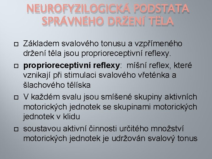 NEUROFYZILOGICKÁ PODSTATA SPRÁVNÉHO DRŽENÍ TĚLA Základem svalového tonusu a vzpřímeného držení těla jsou proprioreceptivní