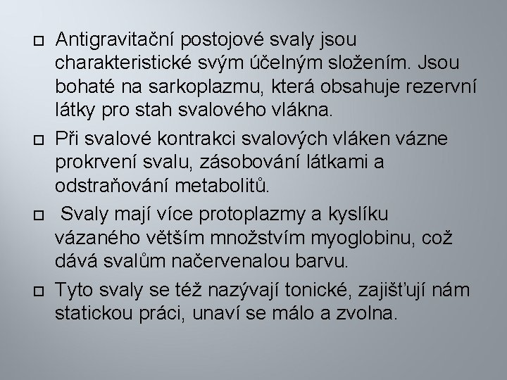  Antigravitační postojové svaly jsou charakteristické svým účelným složením. Jsou bohaté na sarkoplazmu, která