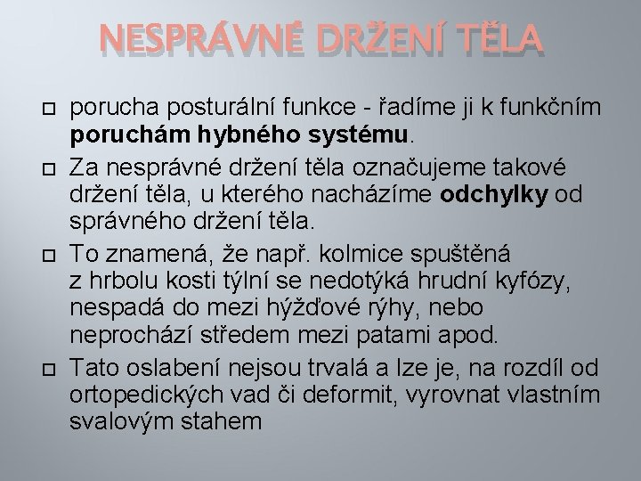 NESPRÁVNÉ DRŽENÍ TĚLA porucha posturální funkce - řadíme ji k funkčním poruchám hybného systému.