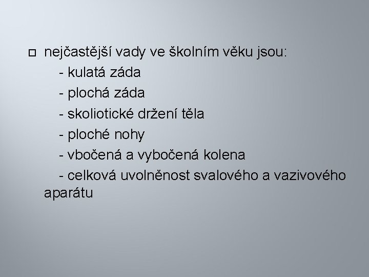  nejčastější vady ve školním věku jsou: - kulatá záda - plochá záda -