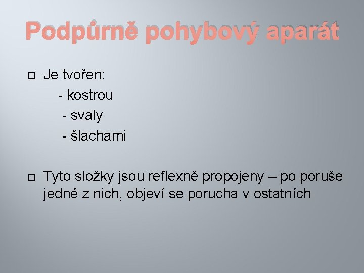 Podpůrně pohybový aparát Je tvořen: - kostrou - svaly - šlachami Tyto složky jsou