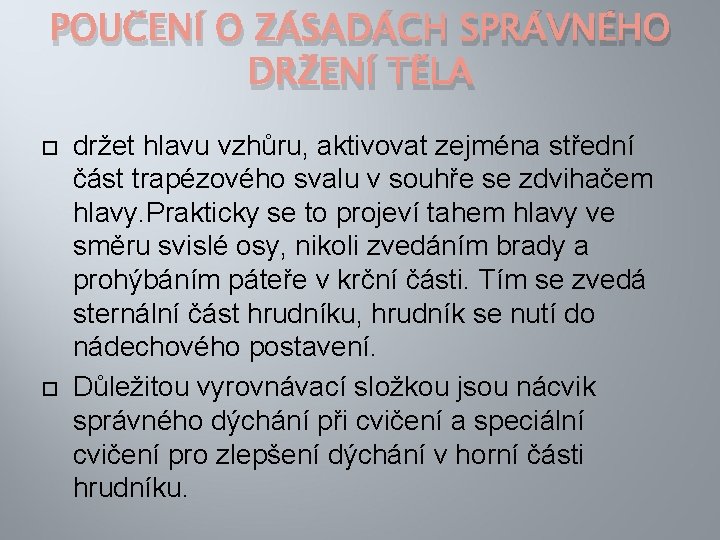 POUČENÍ O ZÁSADÁCH SPRÁVNÉHO DRŽENÍ TĚLA držet hlavu vzhůru, aktivovat zejména střední část trapézového