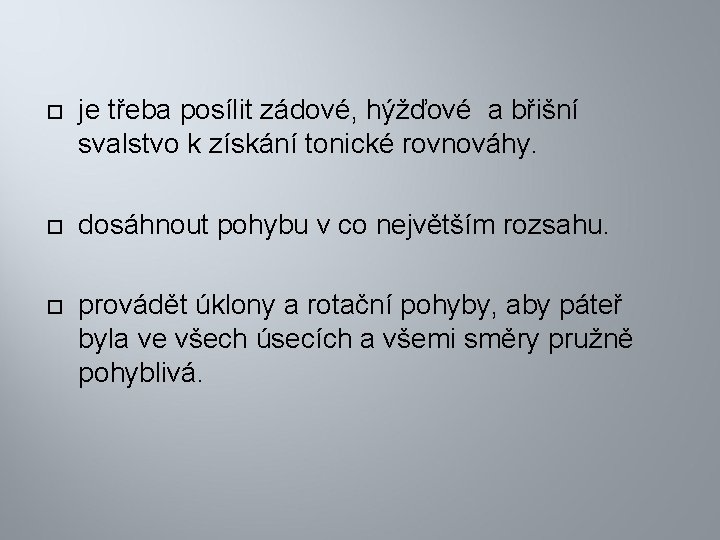  je třeba posílit zádové, hýžďové a břišní svalstvo k získání tonické rovnováhy. dosáhnout