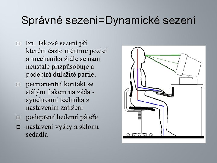 Správné sezení=Dynamické sezení tzn. takové sezení při kterém často měníme pozici a mechanika židle