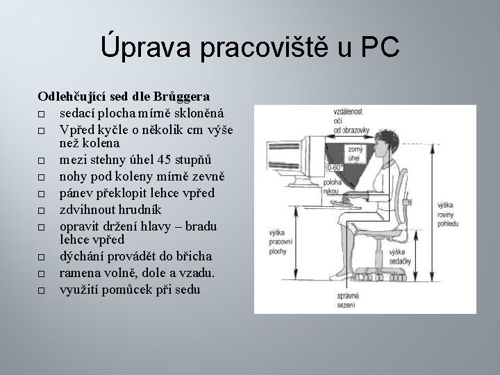 Úprava pracoviště u PC Odlehčující sed dle Brůggera sedací plocha mírně skloněná Vpřed kyčle