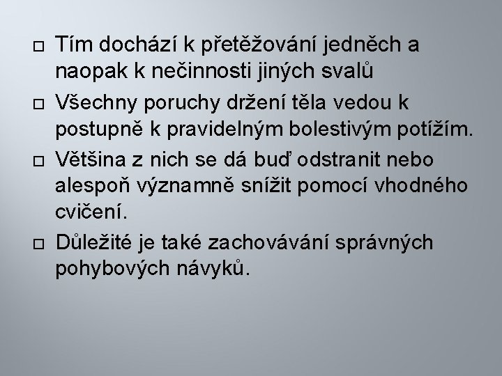  Tím dochází k přetěžování jedněch a naopak k nečinnosti jiných svalů Všechny poruchy