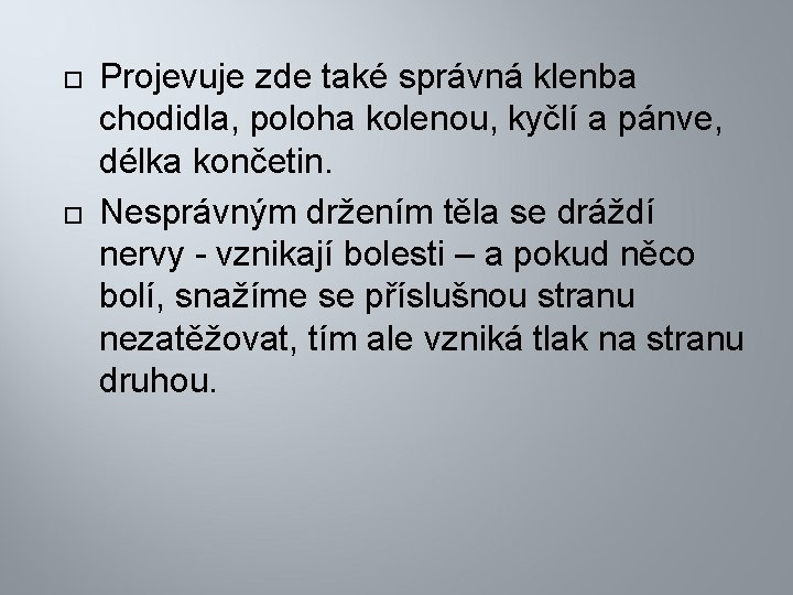  Projevuje zde také správná klenba chodidla, poloha kolenou, kyčlí a pánve, délka končetin.