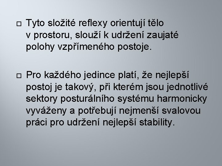  Tyto složité reflexy orientují tělo v prostoru, slouží k udržení zaujaté polohy vzpřímeného