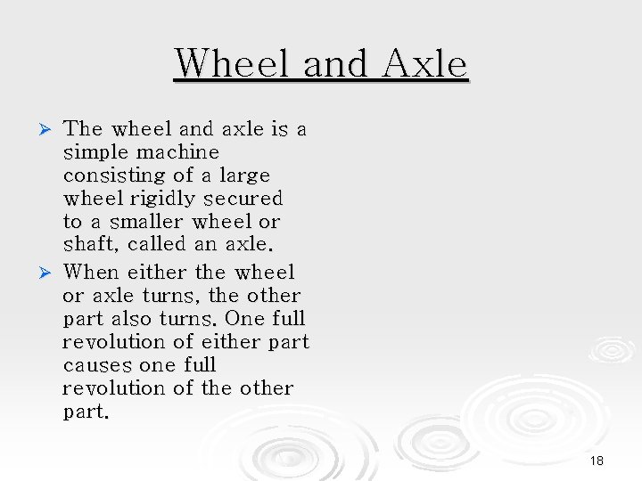 Wheel and Axle The wheel and axle is a simple machine consisting of a